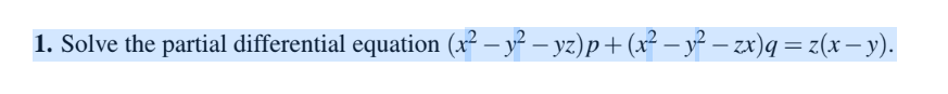 1 Solve The Partial Differential Equation X Y Yz P X Y Zx Q Z X Y 1