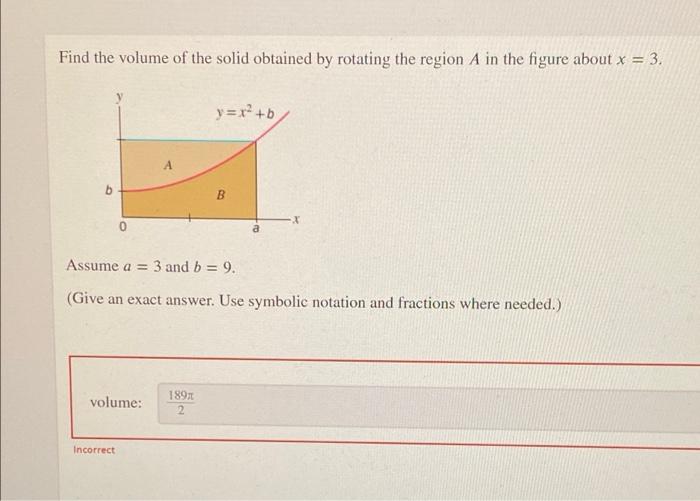 Find The Volume Of The Solid Obtained By Rotating The Region A In The Figure About X 3 B Volume Incorrect Y X B A 1