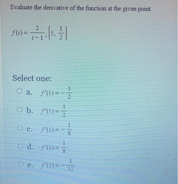 Use The Alternative Form Of The Derivative To Find The Derivative Of The Function F X X 3 At X 4 Select One O A F 2