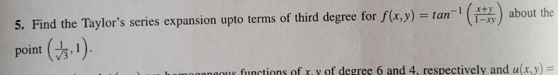 Find The Taylor S Series Expansion Upto Terms Of Third Degree For F X Y Arctan X Y 1 Xy About The Point 1 1
