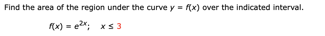 Find The Area Of The Region Under The Curve Y F X Over The Indicated Interval F X E X X 3 1