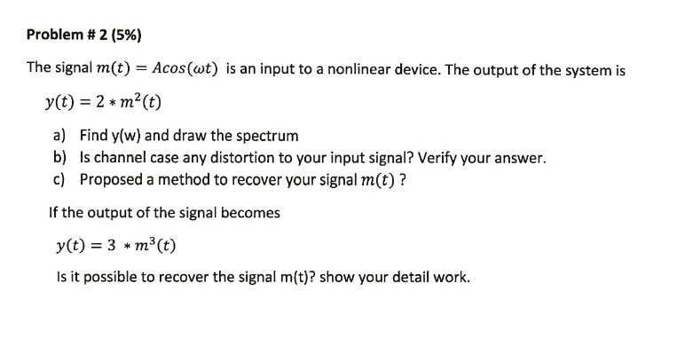 Problem 2 5 The Signal M T Acos Wt Is An Input To A Nonlinear Device The Output Of The System Is Y T 2 M 1