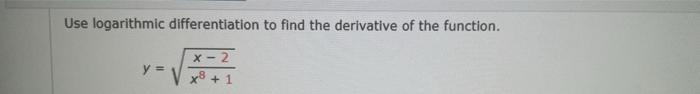 Use Logarithmic Differentiation To Find The Derivative Of The Function Y X 2 X 1 1