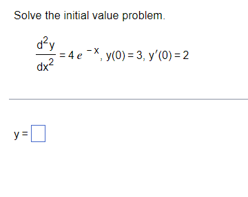 Solve The Initial Value Problem D Y 4ex Y 0 3 Y 0 2 Dx Y 0 1
