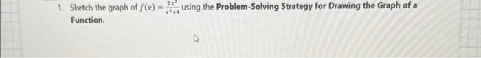 2x 1 Sketch The Graph Of F X Using The Problem Solving Strategy For Drawing The Graph Of A Function 1