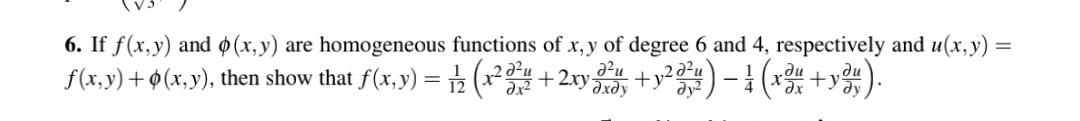 6 If F X Y And X Y Are Homogeneous Functions Of X Y Of Degree 6 And 4 Respectively And U X Y F X Y 6 X Y 1