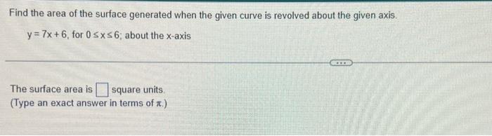 Find The Area Of The Surface Generated When The Given Curve Is Revolved About The Given Axis Y 7x 6 For 0 X 6 About T 1