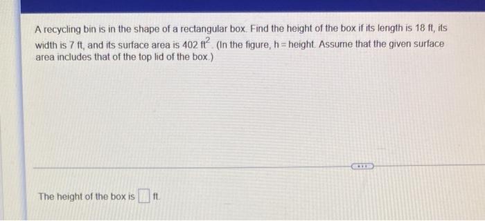A Recycling Bin Is In The Shape Of A Rectangular Box Find The Height Of The Box If Its Length Is 18 Ft Its Width Is 7 1