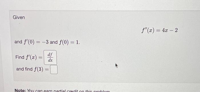 Given And F 0 3 And F 0 1 Df Find F X Dx And Find F 3 Note You Can Earn Partial Credit On This Problem F 1