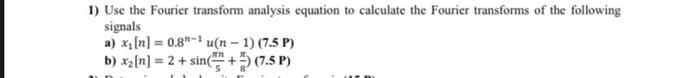 1 Use The Fourier Transform Analysis Equation To Calculate The Fourier Transforms Of The Following Signals A X N 1