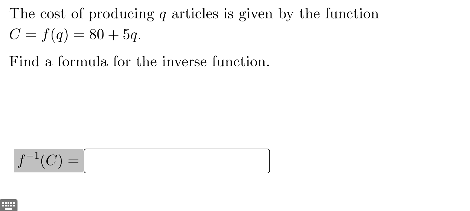 The Cost Of Producing Q Articles Is Given By The Function C F Q 80 5q Find A Formula For The Inverse Function 1