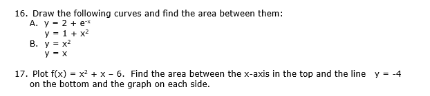 16 Draw The Following Curves And Find The Area Between Them A Y 2 E Y 1 X Y X Y X B 17 Plot F X 1