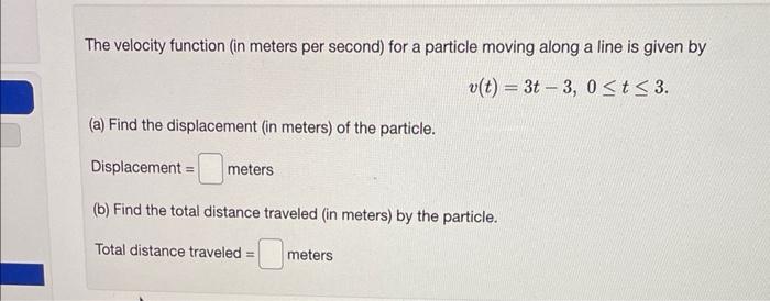 The Velocity Function In Meters Per Second For A Particle Moving Along A Line Is Given By V T 3t 3 0 T 3 A Find 1