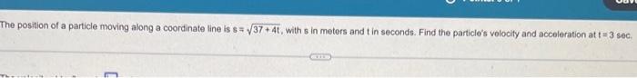 The Position Of A Particle Moving Along A Coordinate Line Is S 37 4t With S In Meters And T In Seconds Find The Part 1