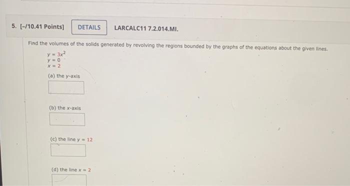 5 10 41 Points Details Larcalc11 7 2 014 Mi Find The Volumes Of The Solids Generated By Revolving The Regions Boun 1