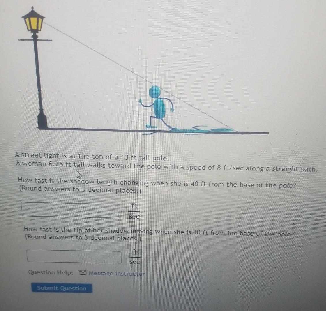 A Street Light Is At The Top Of A 13 Ft Tall Pole A Woman 6 25 Ft Tall Walks Toward The Pole With A Speed Of 8 Ft Sec A 1