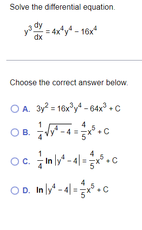 Solve The Differential Equation Y3 Dy 4x Y4 16x4 Dx Choose The Correct Answer Below Oa 3y 16x Y4 64x C 1 O 1
