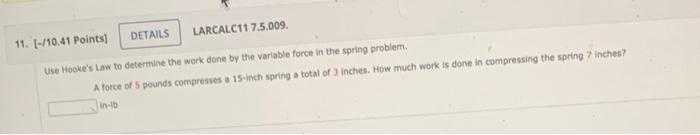 11 10 41 Points Details Larcalc11 7 5 009 Use Hooke S Law To Determine The Work Done By The Variable Force In The 1