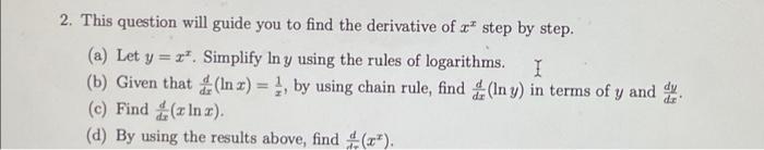 2 This Question Will Guide You To Find The Derivative Of A Step By Step A Let Y R Simplify In Y Using The Rules O 1