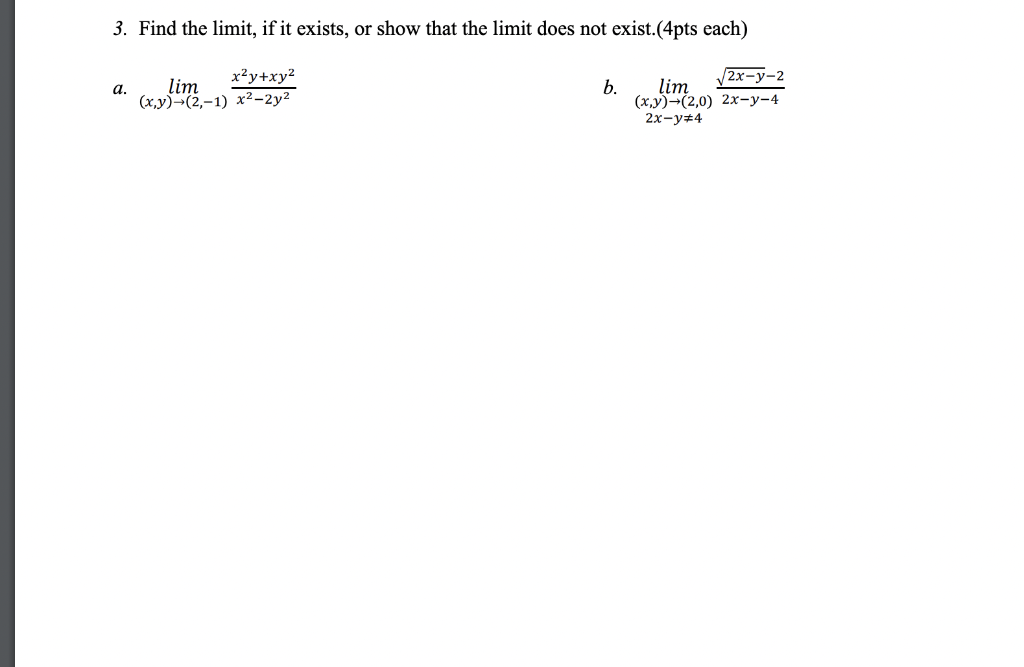 3 Find The Limit If It Exists Or Show That The Limit Does Not Exist 4pts Each X Y Xy Lim X Y 2 1 X 2y A B 1