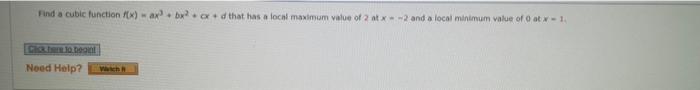 Find A Cubic Function F X Ax Bx2 Cxd That Has A Local Maximum Value Of 2 At X 2 And A Local Minimum Value Of 0 At X 1 1