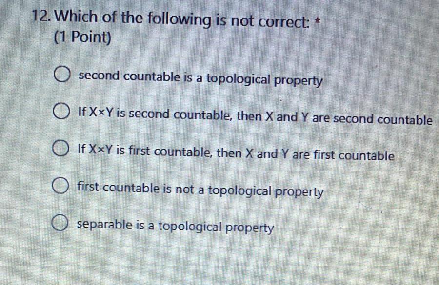 12 Which Of The Following Is Not Correct 1 Point O Second Countable Is A Topological Property O Ifxxy Is Second Co 1