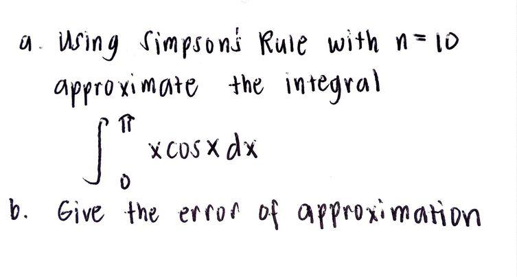 A Using Simpsons Rule With N 10 Approximate The Integral Si B Give The Error Of Approximation Xcos X Dx 1