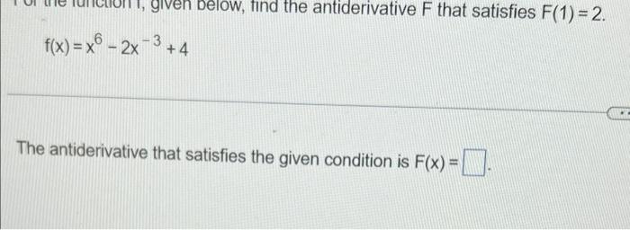 Given Below Find The Antiderivative F That Satisfies F 1 2 F X X6 2x 3 4 The Antiderivative That Satisfies The G 1
