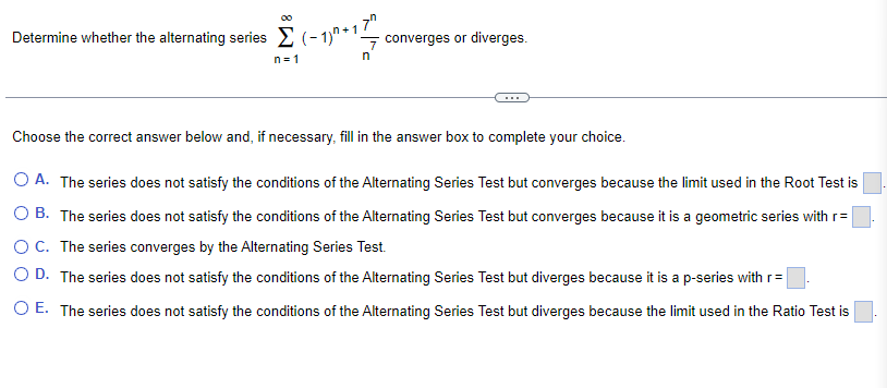 Determine Whether The Alternating Series 1 17 Converges Or Diverges N 1 N Choose The Correct Answer Below And If Ne 1