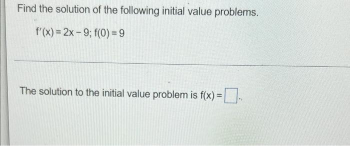 Find The Solution Of The Following Initial Value Problems F X 2x 9 F 0 9 The Solution To The Initial Value Proble 1