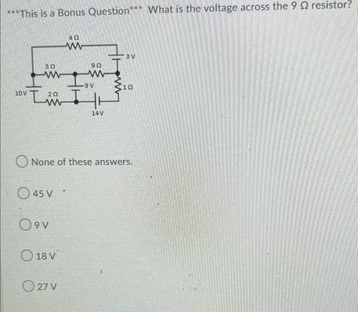 This Is A Bonus Question What Is The Voltage Across The 9 12 Resistor 40 W 3 V 30 W 90 W 10 10v Tin 20 W 14v None 1