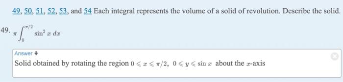 49 49 50 51 52 53 And 54 Each Integral Represents The Volume Of A Solid Of Revolution Describe The Solid 2 1 1