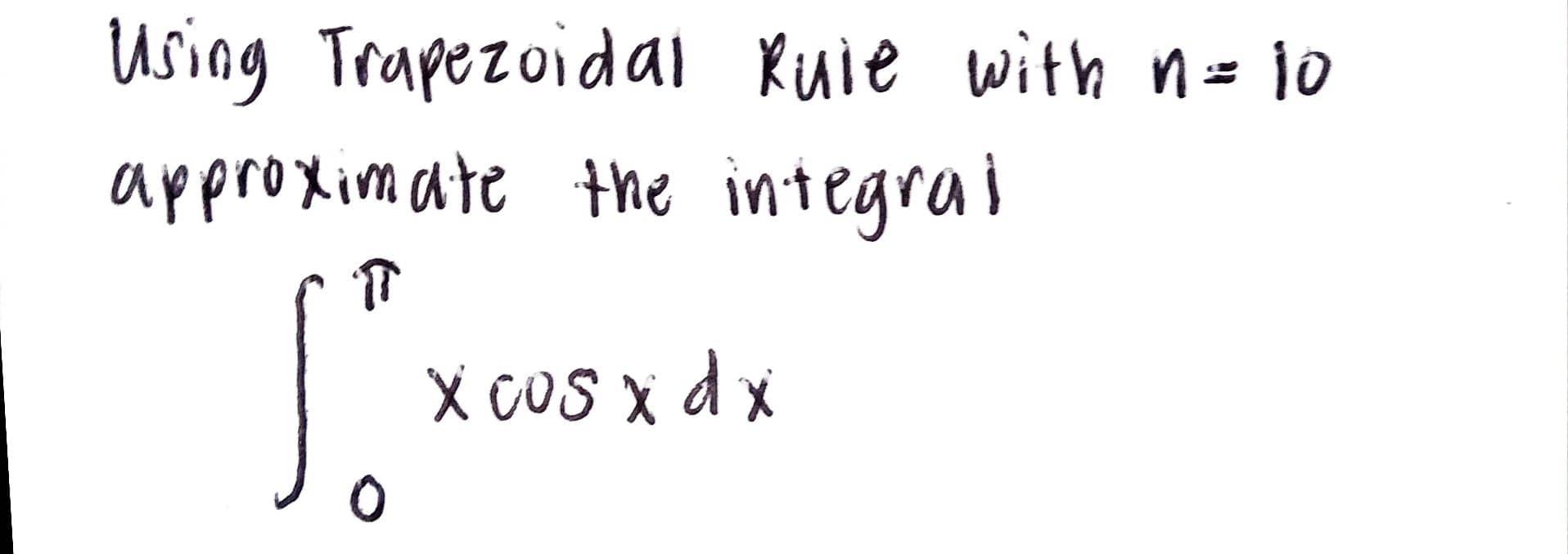 Using Trapezoidal Rule With N 10 Approximate The Integral Sox X Cos X D X 1