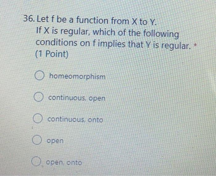 36 Let F Be A Function From X To Y If X Is Regular Which Of The Following Conditions On Fimplies That Y Is Regular 1