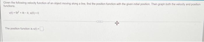 Given The Following Velocity Function Of An Object Moving Along A Line Find The Position Function With The Given Initia 1