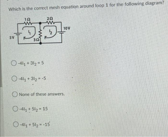 Which Is The Correct Mesh Equation Around Loop 1 For The Following Diagram 29 W 10v 2 5v 312 O 414 312 5 0 411 312 1