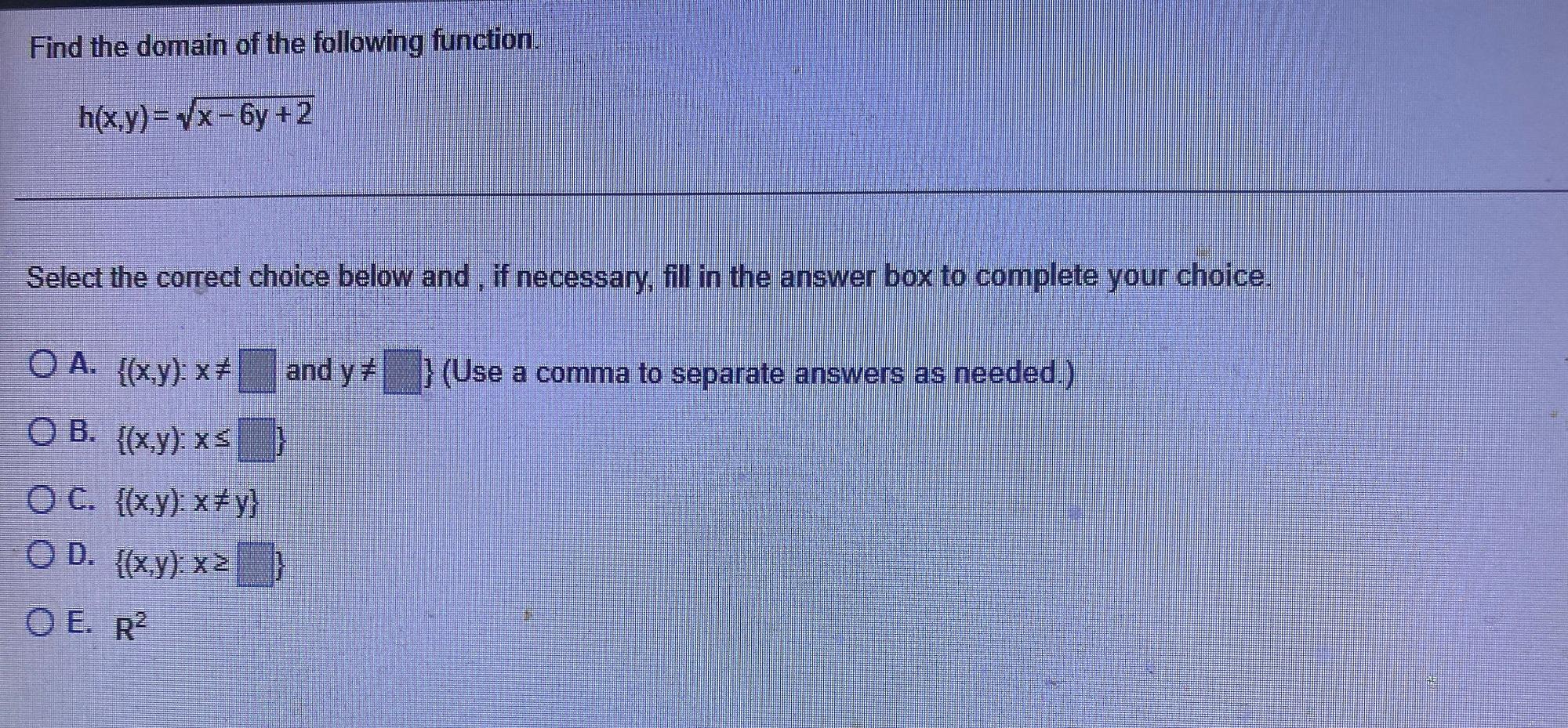 Find The Domain Of The Following Function H X Y X 6y 2 Select The Correct Choice Below And If Necessary Fill In Th 1