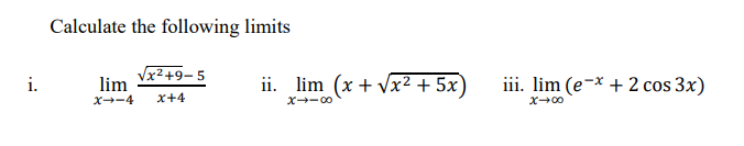 I Calculate The Following Limits X 9 5 Lim X 4 X 4 Ii Lim X X 5x X Iii Lim E X 2 Cos 3x X 0 1