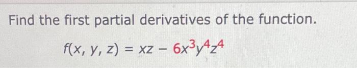 Find The First Partial Derivatives Of The Function F X Y Z Xz 6x Y4z4 1