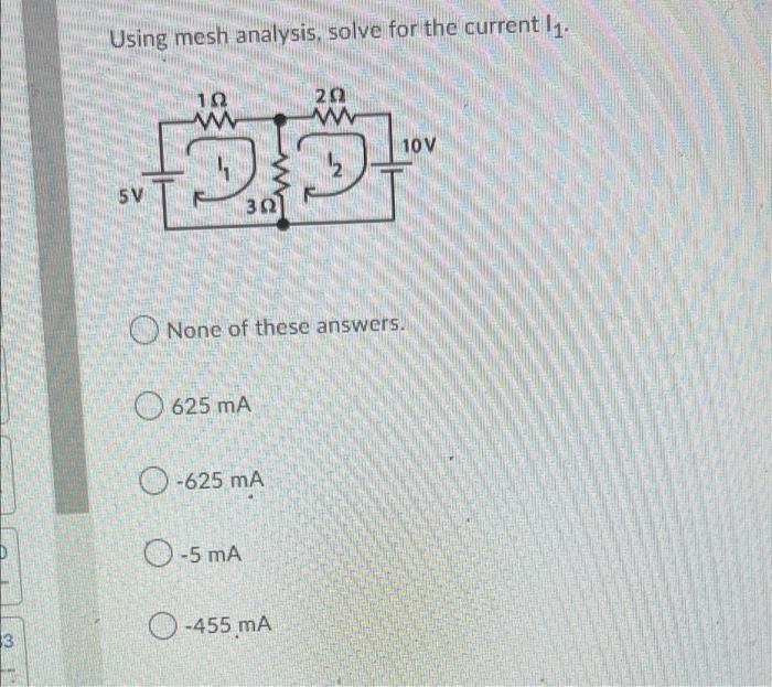 Using Mesh Analysis Solve For The Currently 122 W 20 W 10v Gi 5v 302 None Of These Answers 625 Ma O 625 Ma O 5 Ma 0 1