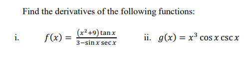 Find The Derivatives Of The Following Functions R2 9 Tanx 3 Sinx Secx F X Ii G X X Cos X Csc X 1