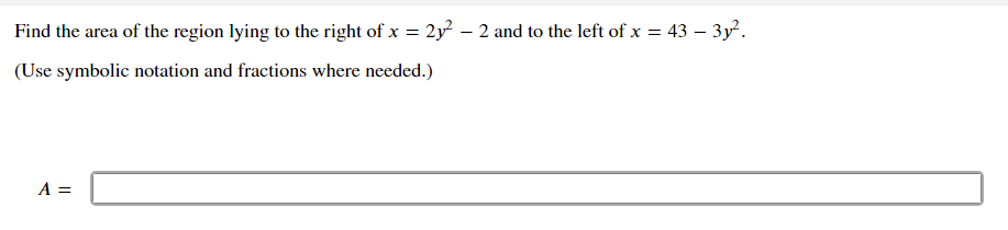 Find The Area Of The Region Lying To The Right Of X 2y 2 And To The Left Of X 43 3y Use Symbolic Notation An 1