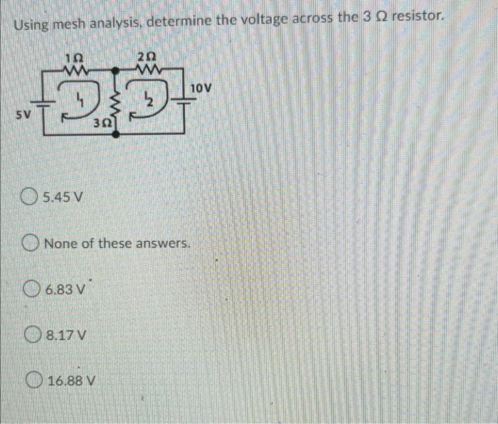 Using Mesh Analysis Determine The Voltage Across The 3 Resistor 122 20 10v 39 5v 302 05 45 V None Of These Answers 6 1
