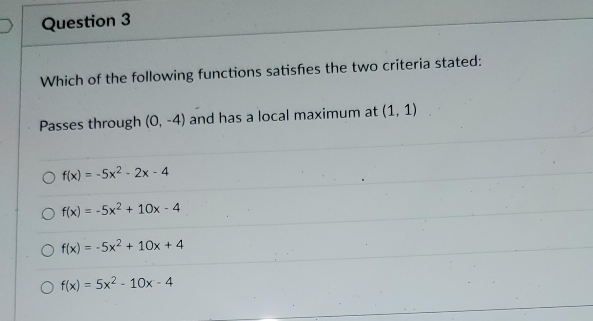 Question 3 Which Of The Following Functions Satisfies The Two Criteria Stated Passes Through 0 4 And Has A Local Ma 1