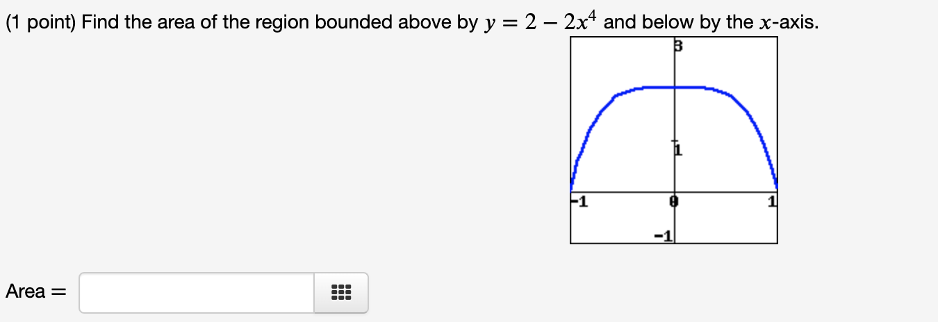 1 Point Find The Area Of The Region Bounded Above By Y 2 2x4 And Below By The X Axis B Area 1 1 1