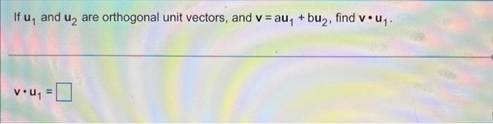 If U And U V U Are Orthogonal Unit Vectors And V Au Bu Find Vu 1