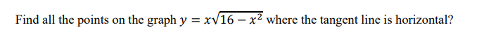 Find All The Points On The Graph Y X 16 X Where The Tangent Line Is Horizontal 1
