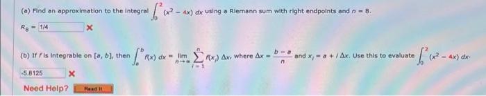 A Find An Approximation To The Integral X 4x Dx Using A Riemann Sum With Right Endpoints And N 8 Re 1 4 X X B If 1