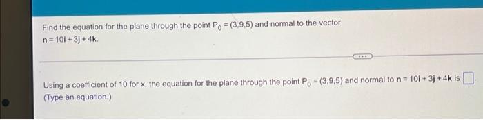 Find The Equation For The Plane Through The Point Po 3 9 5 And Normal To The Vector N 10i 3j 4k Accos Using A Coeff 1