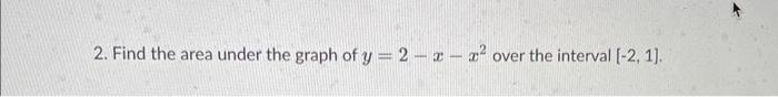 2 Find The Area Under The Graph Of Y 2 X X Over The Interval 2 1 1